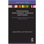Professional Development through Mentoring: Novice ESL TeachersÆ Identity Formation and Professional Practice 9781138360525