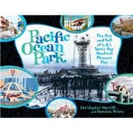 Pacific Ocean Park: The Rise and Fall of Los Angeles' Space-Age Nautical Pleasure Pier 9781934170526