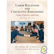 Labor Relations and Collective Bargaining: Cases , Practice, and Law 9780131400528