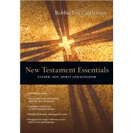 New Testament Essentials: Father, Son, Spirit and Kingdom 9780830810529