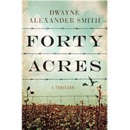 Forty Acres A Thriller 9781476730530