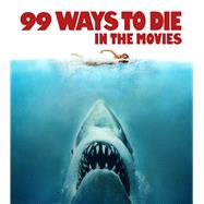 99 Ways to Die in the Movies 9780750970532