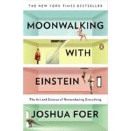 Moonwalking with Einstein The Art and Science of Remembering Everything 9780143120537