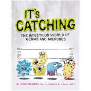 It's Catching The Infectious World of Germs and Microbes 9781771470537