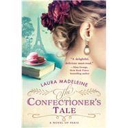 The Confectioner's Tale A Novel of Paris 9781250100542