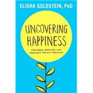 Uncovering Happiness Overcoming Depression with Mindfulness and Self-Compassion 9781451690545