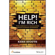 Help, I'm Rich!: Your Compass to a Value-adding Private Banking Experience 9781119020547