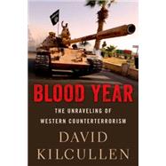 Blood Year The Unraveling of Western Counterterrorism 9780190600549
