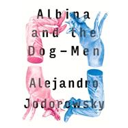 Albina and the Dog-men 9781632060549