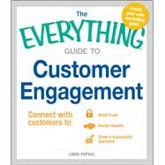 The Everything Guide to Customer Engagement: Connect With Customers to: Build Trust, Foster Loyalty, Grow a Successful Business 9781440580550
