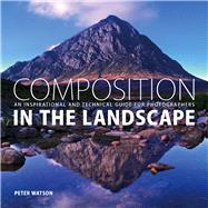 Composition in the Landscape: An Inspirational and Technical Guide for Photographers 9781781450550