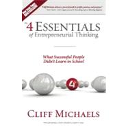 The 4 Essentials of Entrepreneurial Thinking: What Successful People Didn't Learn in School 9780615450551