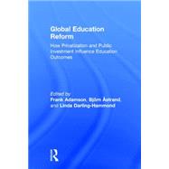 Global Education Reform: How Privatization and Public Investment Influence Education Outcomes 9781138930551