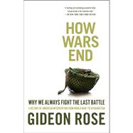 How Wars End : Why We Always Fight the Last Battle 9781416590552