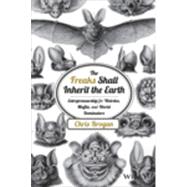 The Freaks Shall Inherit the Earth Entrepreneurship for Weirdos, Misfits, and World Dominators 9781118800553