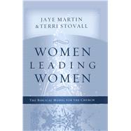 Women Leading Women The Biblical Model for the Church 9781433690556