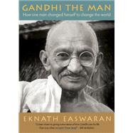 Gandhi the Man How One Man Changed Himself to Change the World 9781586380557