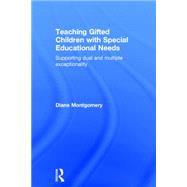 Teaching Gifted Children with Special Educational Needs: Supporting Dual and Multiple Exceptionality 9781138890558