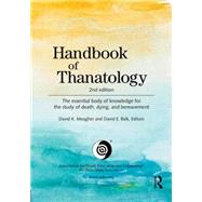 Handbook of Thanatology: The Essential Body of Knowledge for the Study of Death, Dying, and Bereavement 9780415630559
