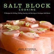 Salt Block Cooking 70 Recipes for Grilling, Chilling, Searing, and Serving on Himalayan Salt Blocks 9781449430559