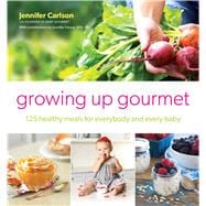 Baby Gourmet 125 Healthy Meals for Everybody and Every Baby 9781501110559