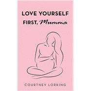 Love Yourself First, Mumma 9781504320559