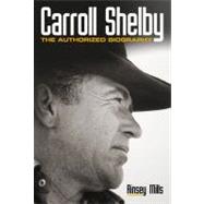 Carroll Shelby : The Authorized Biography 9780760340561
