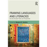 Framing Languages and Literacies: Socially Situated Views and Perspectives 9780415810562