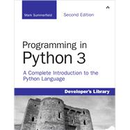 Programming in Python 3 A Complete Introduction to the Python Language 9780321680563