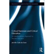 Critical Feminism and Critical Education: An Interdisciplinary Approach to Teacher Education 9781138120563