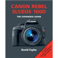 Canon Rebel Sl1/Eos 100d: The Expanded Guide 9781781450567