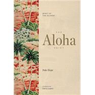 The Aloha Shirt Spirit of the Islands 9781938340567