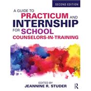 A Guide to Practicum and Internship for School Counselors-in-Training 9781138790568