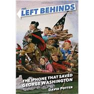 The Left Behinds: The iPhone that Saved George Washington 9780385390569