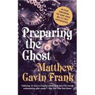 Preparing the Ghost: An Essay Concerning the Giant Squid and Its First Photographer 9781631490569