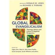 Global Evangelicalism: Theology, History and Culture in Regional Perspective 9780830840571