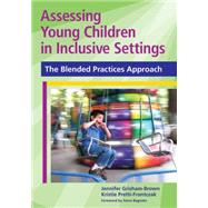 Assessing Young Children in Inclusive Settings: The Blended Practices Approach 9781598570571