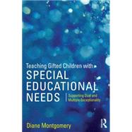 Teaching Gifted Children with Special Educational Needs: Supporting Dual and Multiple Exceptionality 9781138890572