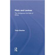 Plato and Levinas: The Ambiguous Out-Side of Ethics 9781138870574
