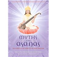 Myths of the Asanas The Ancient Origins of Yoga 9781601090577