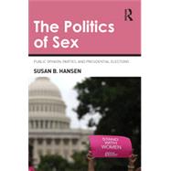 The Politics of Sex: Public Opinion, Parties, and Presidential Elections 9780415870580