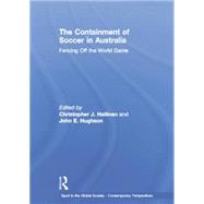 The Containment of Soccer in Australia: Fencing Off the World Game 9781138880580