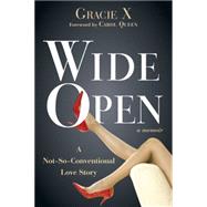 Wide Open: My Adventures in Polyamory, Open Marriage, and Loving on My Own Terms 9781626250581