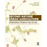 Second Nature Urban Agriculture: Designing Productive Cities 9780415540582