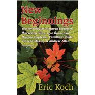 New Beginnings: Tommy Douglas, Maureen Forrester, Mackenzie King, Igor Gouzenko, Maurice Duplessis, Camillien Houde, Vincent Massey & Andrew Allan, Eight Stories 9781771610582