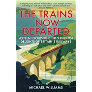 The Trains Now Departed 9780099590583