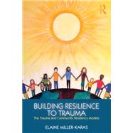Building Resilience to Trauma: The Trauma and Community Resiliency Models 9780415820585