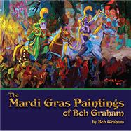 The Mardi Gras Paintings of Bob Graham 9781455620586