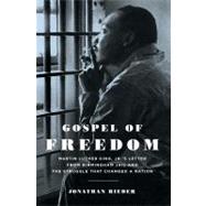 Gospel of Freedom Martin Luther King, Jr.’s Letter from Birmingham Jail and the Struggle That Changed a Nation 9781620400586