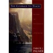 The Courage to Teach: Exploring the Inner Landscape of a Teacher's Life 9780787910587